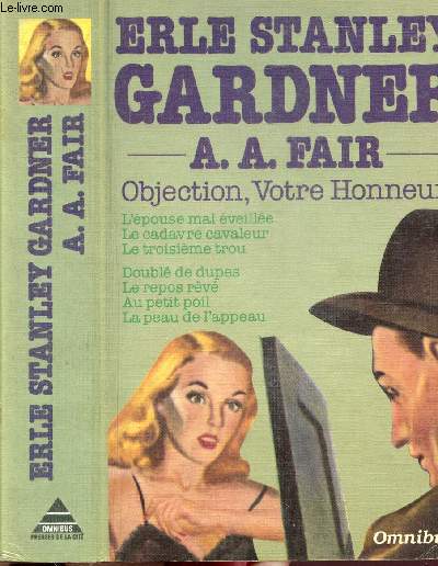 OBJECTION, VOTRE HONNEUR - Sommaire des titres : L'pouse mal veille - Le cadavre cavaleur - Le troisme trou - Doubl de dupes - Le repos rv - Au peti poil - La peau de l'appeau ....