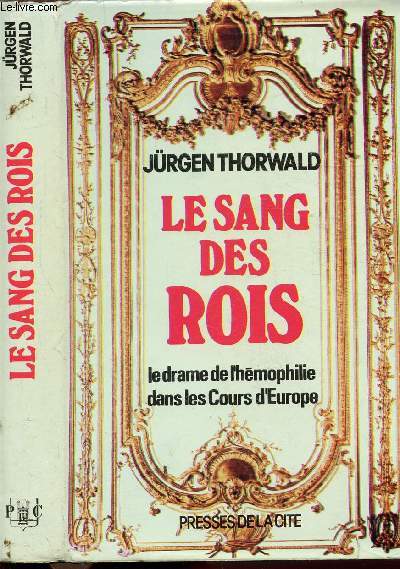 LE SANG DES ROIS - LE DRAME DE L'HEMOPHILIE DANS LES COURS D'EUROPE