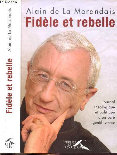 FIDELE ET REBELLE - JOURNAL THEOLOGIQUE ET POLITIQUE D'UN CURE GENTILHOMME
