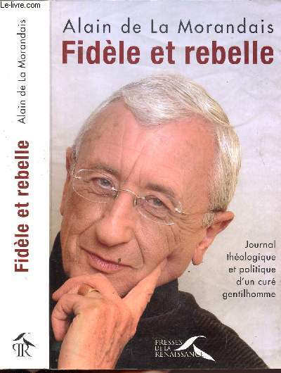 FIDELE ET REBELLE - JOURNAL THEOLOGIQUE ET POLITIQUE D'UN CURE GENTILHOMME
