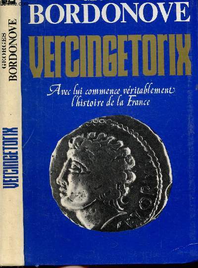 VERCONGETORIX - AVEC LUI COMMENCE VERITABLEMENT L'HISTOIRE DE LA FRANCE