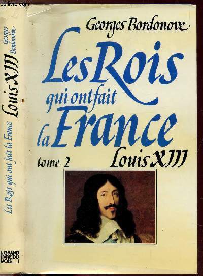 LES ROIS QUI FONT LA FRANCE -TOME II - LOUIS XIIII