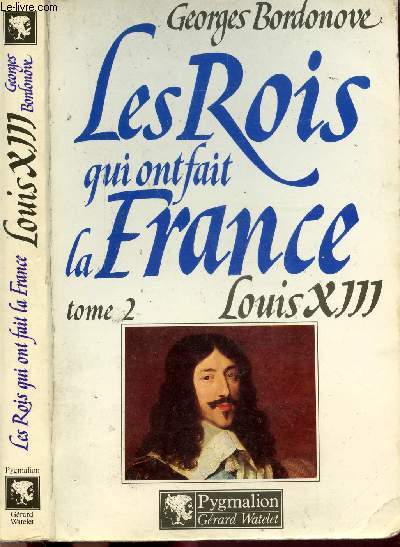 LES ROIS QUI FONT LA FRANCE - TOME II - LOUIS XIII