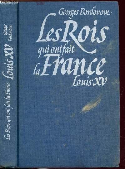 LES ROIS QUI FONT LA FRANCE -LOUIS XV - LE BIEN-AIMEE