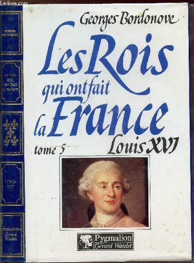 LES ROIS QUI FONT LA FRANCE - TOME V - LOUIS XVI