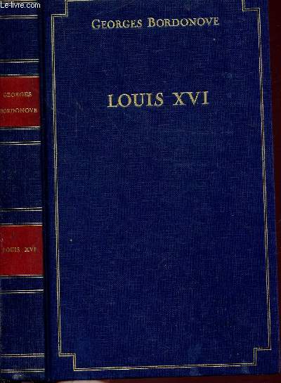 LES ROIS QUI FONT LA FRANCE - LOUIS XVI - LE ROI-MARTYR