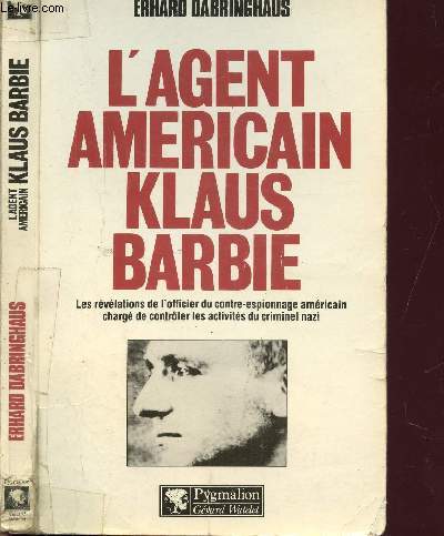 L'AGENT AMERICAIN KLAUS BARBIE - LES REVELATIONS DE L'OFFICIER DU CONTRE-ESPIONNAGE AMERICAIN CHARGE DE CONTROLER LES ACTIVITES DU CRIMINEL NAZI