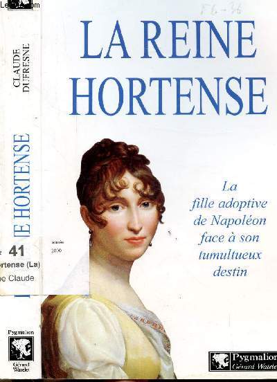 LA REINE HORTENSE - LA FILLE ADOPTIVE DE NAPOLEON FACE A SON TUMULTUEUX DESTIN
