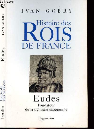 HISTOIRE DES ROIS DE FRANCE - ETUDES - FONDATEUR DE LA DYNASTIE CAPTIENNE