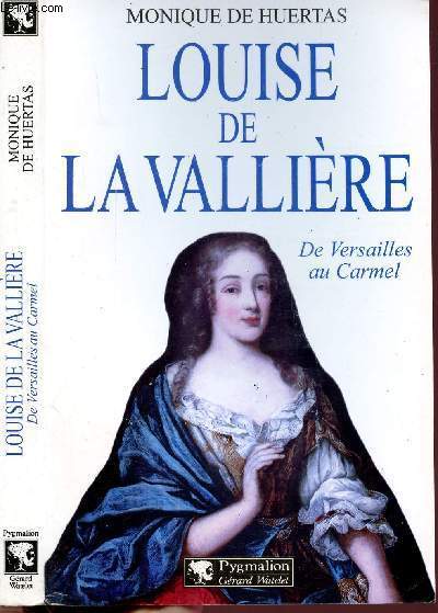 LOUISE DE LA VALLIERE - DE VERSAILLES AU CARMEL