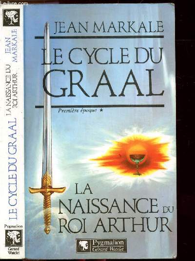 LE CYCLE DU GRAAL - TOME I - LA NAISSANCE DU ROI ARTHUR