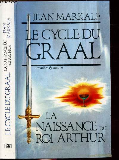 LE CYCLE DU GRAAL - TOME I - LA NAISSANCE DU ROI ARTHUR