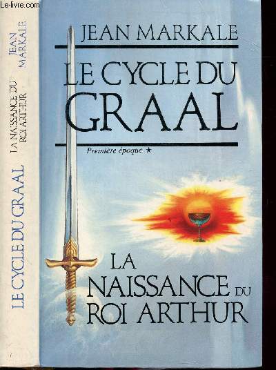 LE CYCLE DU GRAAL - TOME I - LA NAISSANCE DU ROI ARTHUR