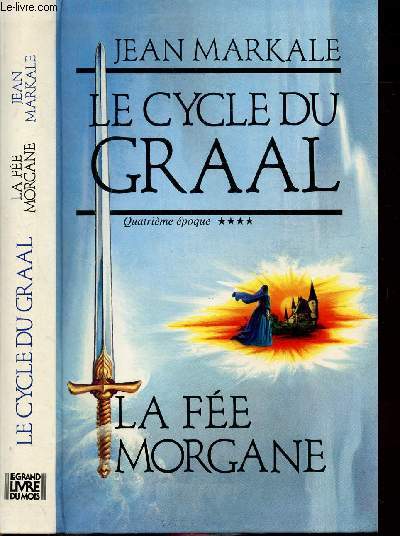 LE CYCLEDU GRAAL - TOME IV - LA FEE MORGANE