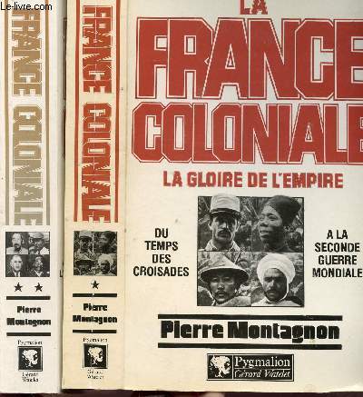 LA FRANCE COLONIALE - 2 VOLUMES - TOMES I+II - LA GLOIRE DE L'EMPIRE - RETOUR A L'HEXAGONE / Sommaire : Du temps des croisades  la seconde guerre Mondiale - Des premires aspirations  l'indpendance aux ineluctables ralits de la dcolonisation...