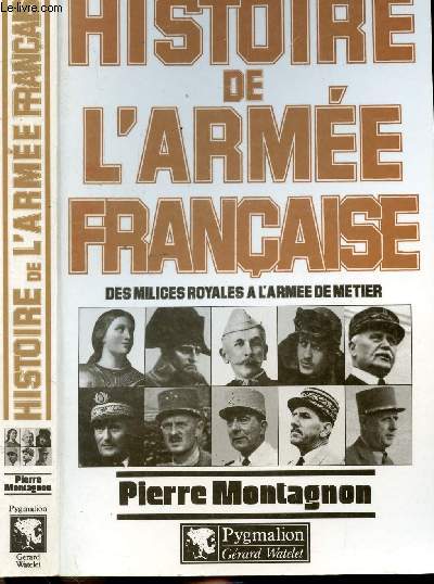 HISTOIRE DE L'ARMEE FRANCAISE - DES MILICES ROYALES A L'ARMEE DE METIER