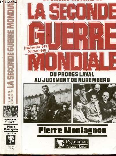 LA GRANDE HISTOIRE DE LA SECONDE GUERRE MONDIALE - DU PROCES LAVAL AU JUGEMENT DE NUREMBERG - SEPTEMBRE 1945 - OCTOBRE 1946