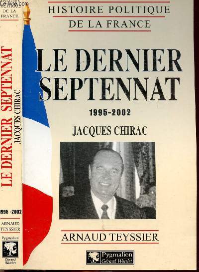 LE DERNIER SEPTENNAT - 1995-2002 - JACQUES CHIRAC - - COLLECTION 