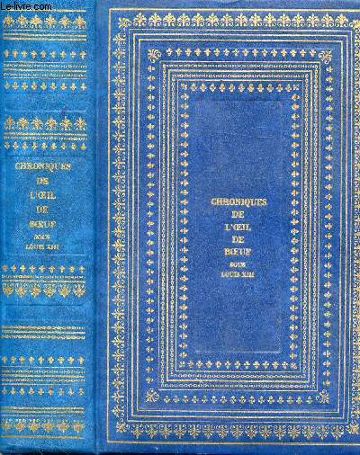 CHRONIQUES DE L'OEIL-DE-BOEUF SOUS LOUIS XIII - DES PETITS APPARTEMENTS DE LA COUR ET DES SALONS DE PARIS - COLLECTION CLUB HISTORIQUE