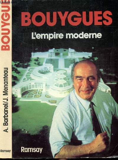 BOUYGUES - L'EMPIRE MODERNE