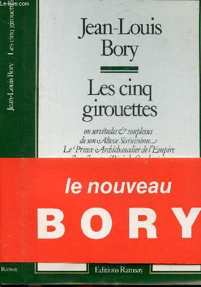 LES CINQ GIROUETTES OU SERVITUDES ET SOUPLESSES DE SON ALTESSE SERENISSIME LE PRINCE ARCHICHANCELIER DE L'EMPIRE JEAN-JACQUES REGIS DE CAMBACERES DUC DE PARME