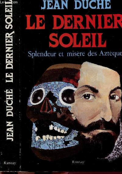 LE DERNIER SOLEIL - SPLENDEUR ET MISERE DES AZTEQUES