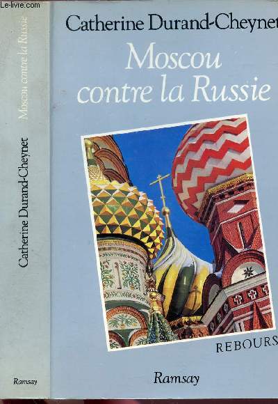 MOSCOU CONTRE LA RUSSIE - GENESE DE L'ABSOLUTSIME GRAND-RUSSE