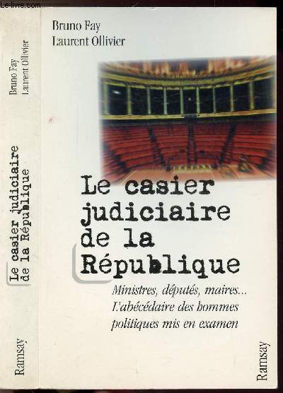 LE CASIER JUDICIAIRE DE LA REPUBLIQUE -MINISTRES, DEPUTES, MAIRES... L'ABECEDAIRE DES HOMMES POLITIQUES MIS EN EXAMEN