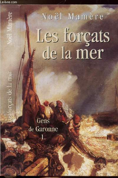 LES FORCATS DE LA MER - TOME I - GENS DE GARONNE