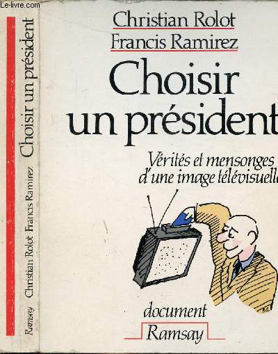 CHOISIR UN PRESIDENT - VERITES ET MENSONGES D'UNE IMAGE TELEVISUELLE