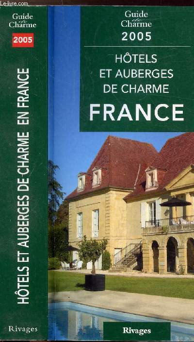 HOTELS ET AUBERGES DE CHARME EN FRANCE - GUIDE DE CHARME 2005