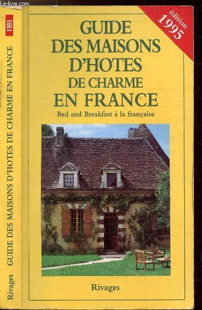 GUIDE DES MAISONS D'HOTES DE CHARME EN FRANCE - BED AND BREAKFAST A LA FRANCAISE EDITION 1995