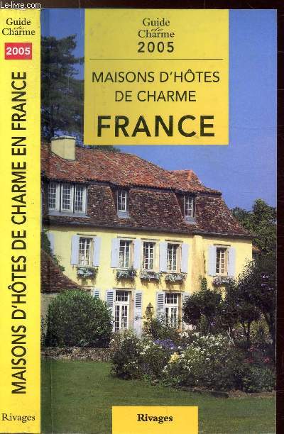 MAISONS D'HOTES DE CHARME EN FRANCE - GUIDE DE CHARME 2005