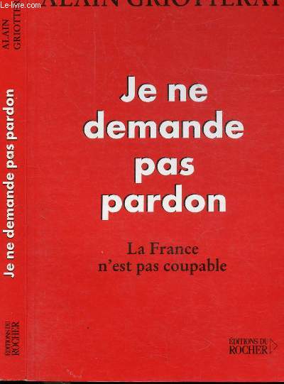 JE NE DEMANDE PAS PARDON - LA FRANCE N'EST PAS COUPABLE