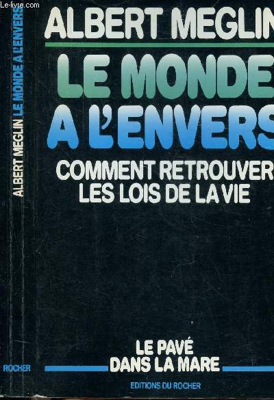 LE MONDE A L'ENVERS - COMMENT RETROUVER LES LOIS DE LA VIE