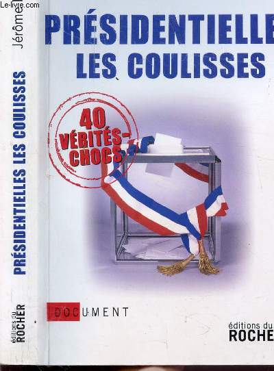 PRESIDENTIELLES LES COULISSES - 40 VERITES CHOCS
