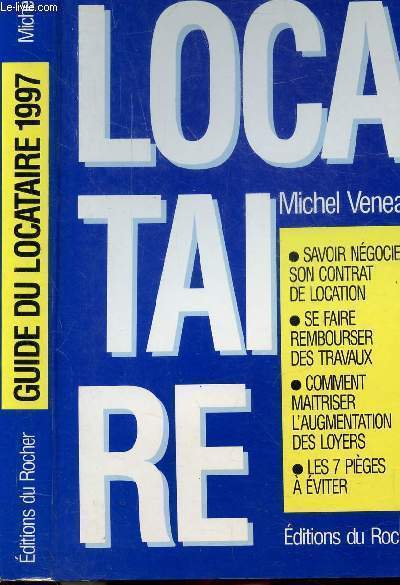 LE GUIDE DU LOCATAIRE 1997 - Sommaire : Savoir ngocier son contrat de location - se faire rembourser des travaux - comment maitriser l'augmentation des loyers - les 7 pices  viter...