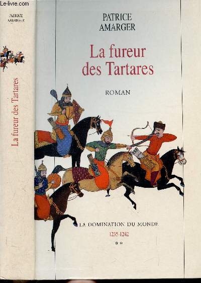 LA FUREUR DES TARTARES - TOME II - LA DOMINATION DU MONDE 1235-1242