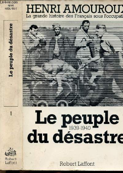 LA GRANDE HISTOIRE DES FRANCAIS SOUS L'OCCUPATION - TOME I - LE PEUPLE DU DESASTRE 1939-1940