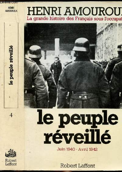LA GRANDE HISTOIRE DES FRANCAIS SOUS L'OCCUPATION - TOME IV - LE PEUPLE REVEILLE JUIN 1940 - AVRIL 1942