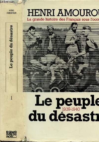 LA GRANDE HISTOIRE DES FRANCAIS SOUS L'OCCUPATION - TOME I - LE PEUPLE DU DESASTRE - 1939-1940