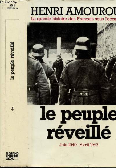 LA GRANDE HISTOIRE DES FRANCAIS SOUS L'OCCUPATION - TOME IV - LE PEUPLE REVEILLE - JUIN 1940 - AVRIL 1942