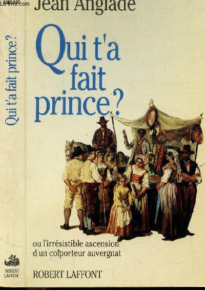 QUI T'A FAIT PRINCE ? - OU L'IRRESISTIBLE ASCENSION D'UN COLPORTEUR AUVERGNAT