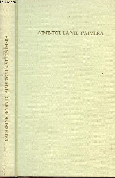 AIME-TOI, LA VIE T'AIMERA - COMPRENDRE SA DOULEUR POUR ENTENDRE SON DESIR