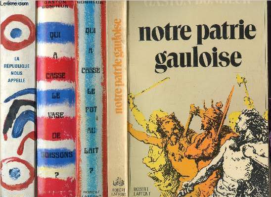 LOT DE 4 LIVRES : SOMMAIRE DES TITRES : OTRE PATRIE GAULOISE - QUI A CASSE LE POT DE LAIT ? - QUI A CASSE LE VASE DE SOISSONS ? - LA REPUBLIQUE NOUS APPELLE