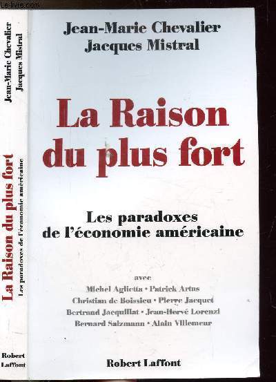 LA RAISON DU PLUS FORT - LES PARADOXES DE L'ECONOMIE AMERICAINE