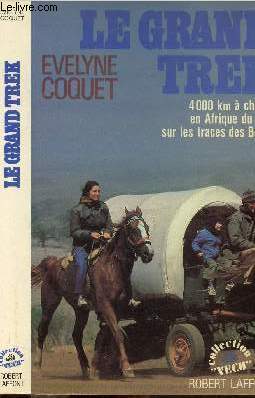 LE GRAND TREK - QUATRE MILLE KILOMETRES EN AFRIQUE DU SUD SUR LES TRACES DES BOERS