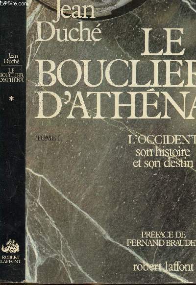 LE BOUCLIER D'ARTHENA - TOME I - L'OCCIDENT SON HISTOIRE ET SON DESTIN