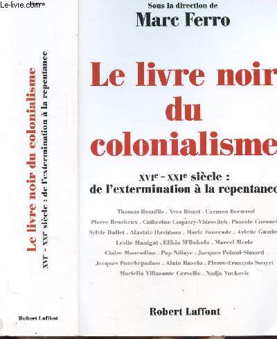 LE LIVRE NOIR DU COLONIALISME - XVI EME - XXI EME SIECLE : DE L'EXTERMINATION A LA REPENTANCE