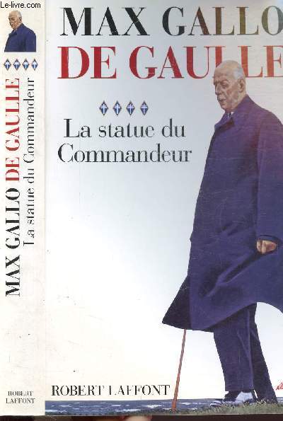 DE GAULLE - TOME IV - LA STATUE DU COMMANDEUR